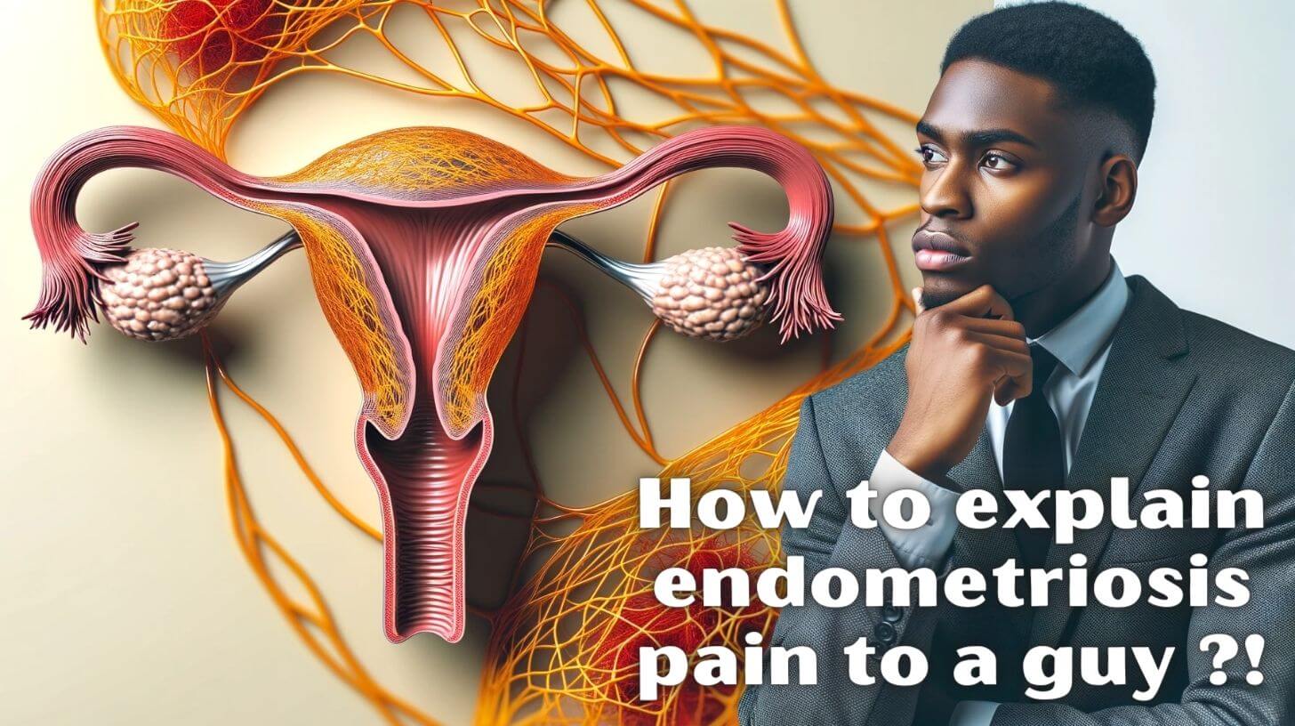 How to explain endometriosis pain to a guy (updated)