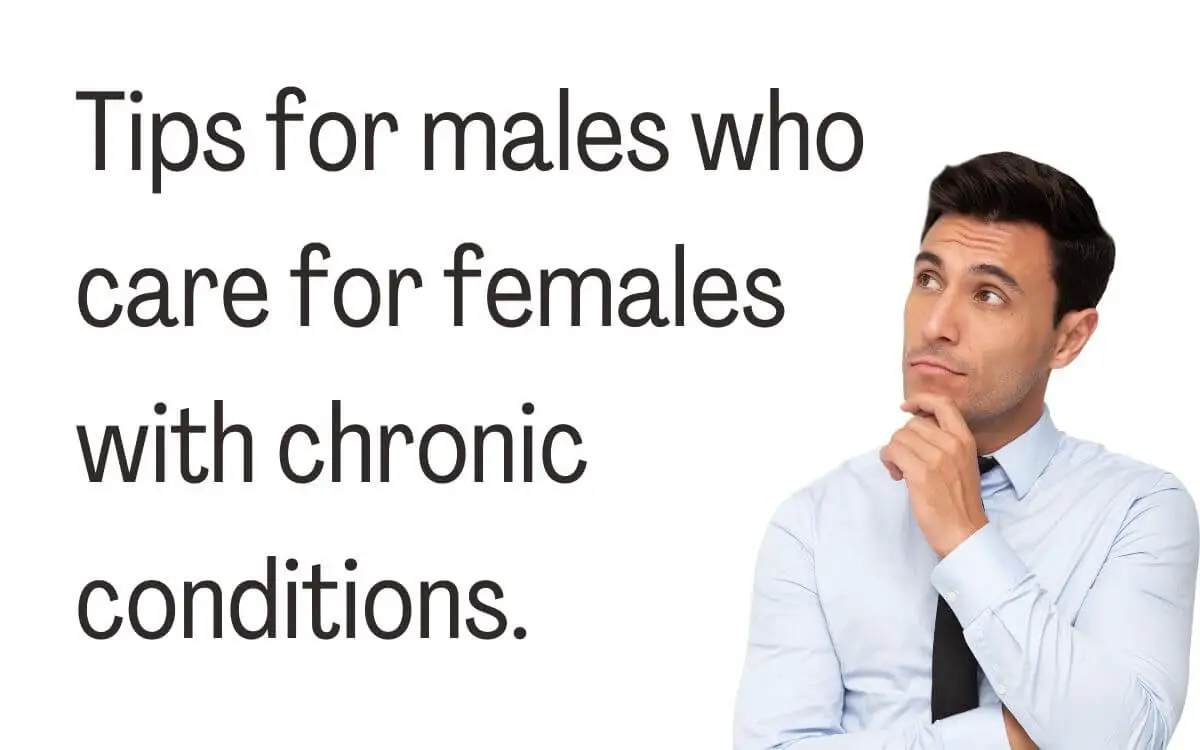 Tips for males who care for females with chronic conditions